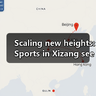 Scaling new heights: Sports in Xizang sees remarkable progress